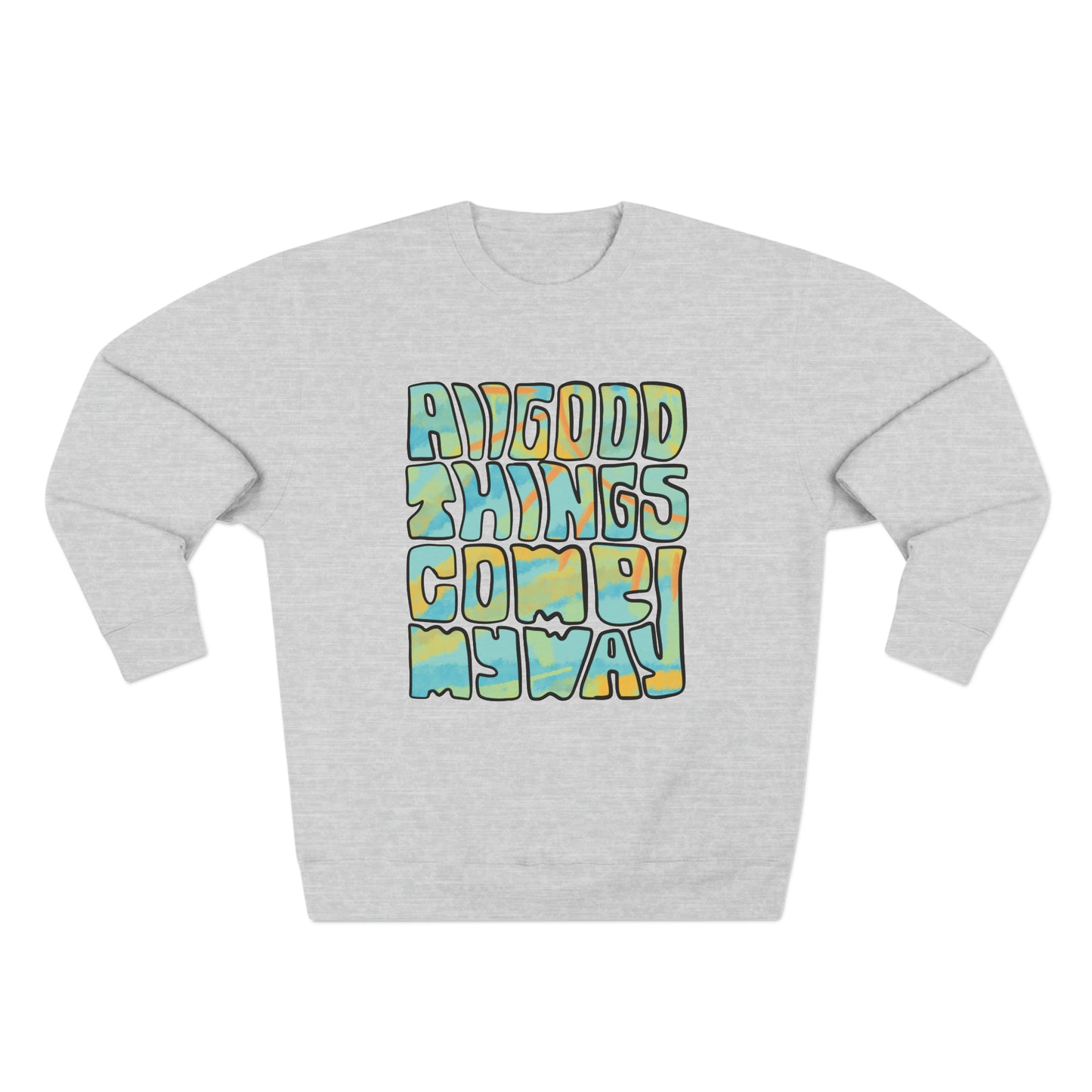 All Good Things Come My Way Sweatshirt